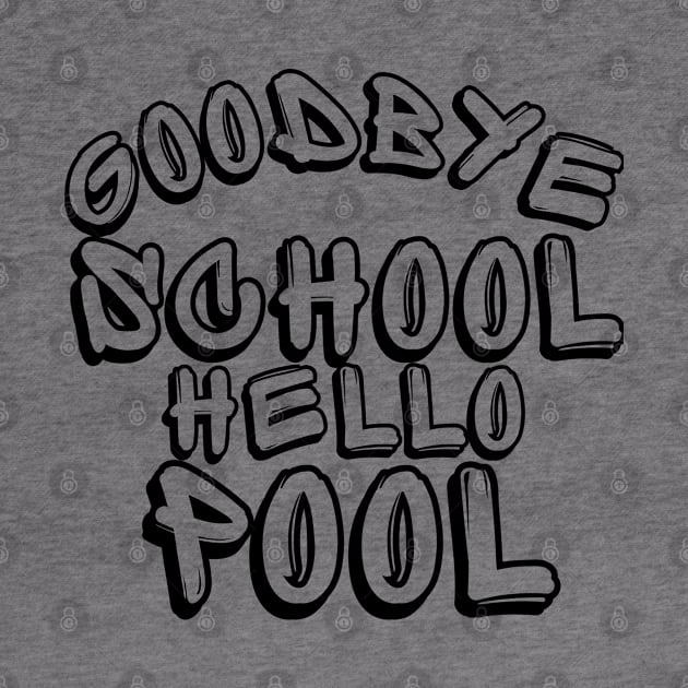 Goodbye School Hello Pool. Funny End Of School Design. by That Cheeky Tee